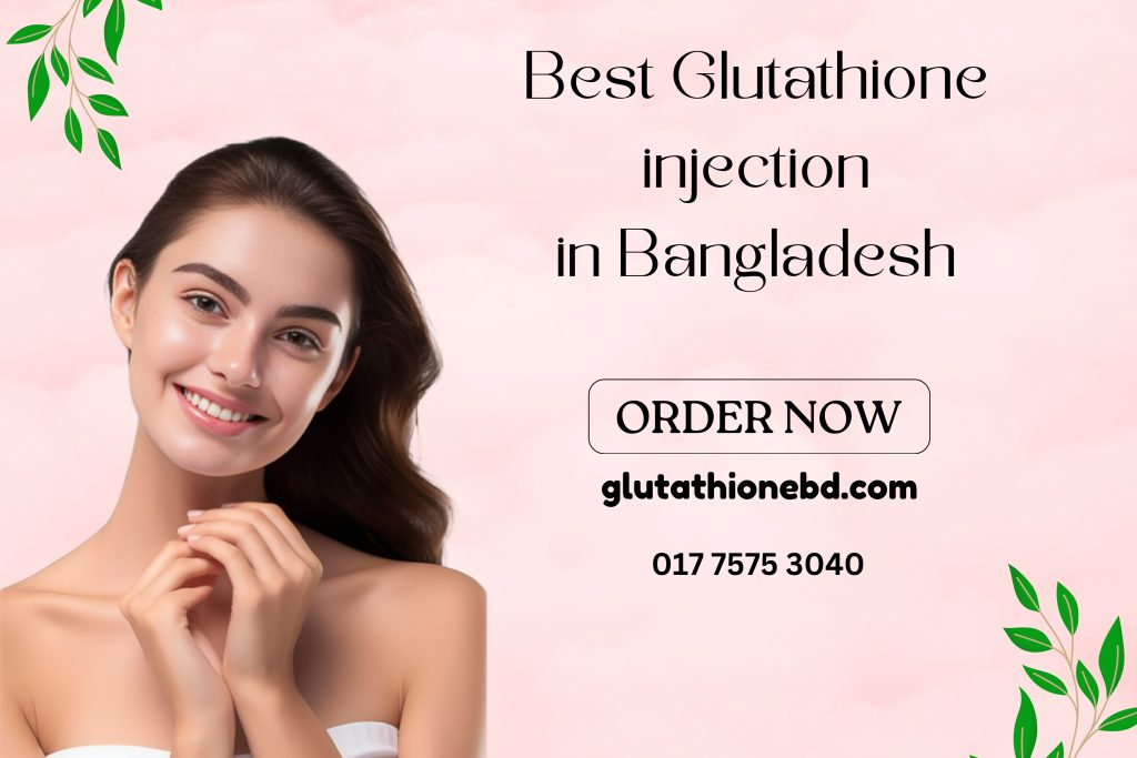 Glutathione Injection price in Bangladesh